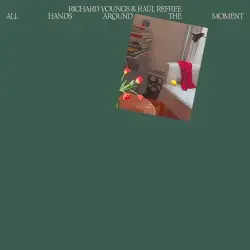 All Hands Around the Moment by Richard Youngs & Raül Refree