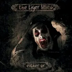 Either Or by The Tiger Lillies