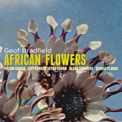 African Flowers by Geof Bradfield, Victor Garcia, Jeff Parker, Ryan Cohan, Clark Sommers & George Fludas