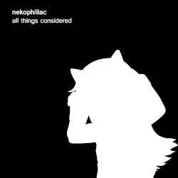 All Things Considered by Nekophiliac