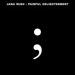 Painful Enlightenment by Jana Rush