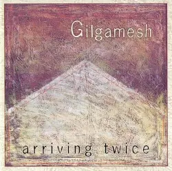 Arriving Twice by Gilgamesh