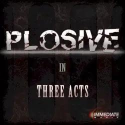 Plosive: In Three Acts by Immediate Music