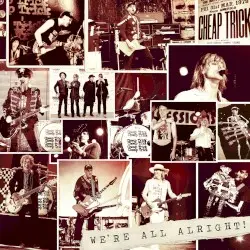 We’re All Alright! by Cheap Trick