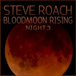 Bloodmoon Rising - Night 3 by Steve Roach