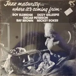 Jazz Maturity... Where It's Coming From by Roy Eldridge, Dizzy Gillespie, Oscar Peterson, Ray Brown, Mickey Roker