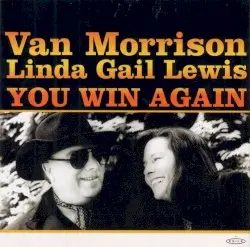You Win Again by Van Morrison & Linda Gail Lewis