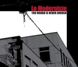 Too Rough Is Never Enough by Le Moderniste