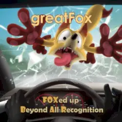 FOXed Up Beyond All Recognition by greatFox