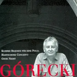 Kleines Requiem für eine Polka / Harpsichord Concerto / Good Night by Górecki; London Sinfonietta