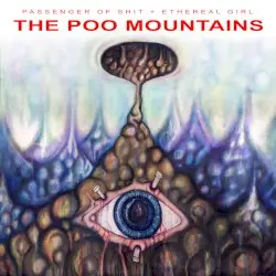 THE POO MOUNTAINS by PASSENGER OF SHIT + ETHEREAL GIRL