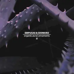 Organic.Aural.Ornaments II by Empusae & Shinkiro