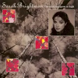 The Trees They Grow So High by Sarah Brightman