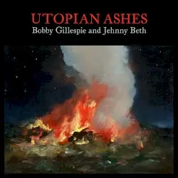 Utopian Ashes by Bobby Gillespie & Jehnny Beth