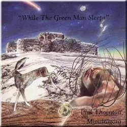 While The Green Man Sleeps by Phil Thornton & Mandragora