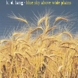 Blue Sky Above Wide Plains by k.d. lang