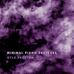 Minimal Piano Sketches by Kyle Preston