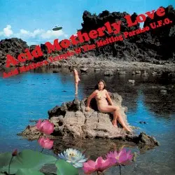 Acid Motherly Love by Acid Mothers Temple & The Melting Paraiso U.F.O.