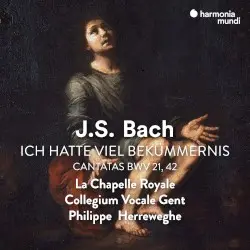 Ich hatte viel Bekümmernis: Cantatas BWV 21, 42 by J.S. Bach; La Chapelle Royale, Collegium Vocale, Philippe Herreweghe