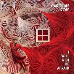 I Will Not Be Afraid by Caroline Rose