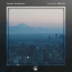 Lyrical Ambient by Kazuma Okabayashi