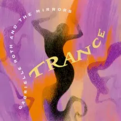 Trance by Gabrielle Roth & The Mirrors