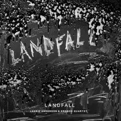 Landfall by Laurie Anderson & Kronos Quartet