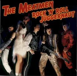 Rock ’n’ Roll Juggernaut by The Meatmen