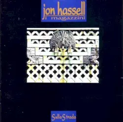 Sulla strada by Jon Hassell & I Magazzini