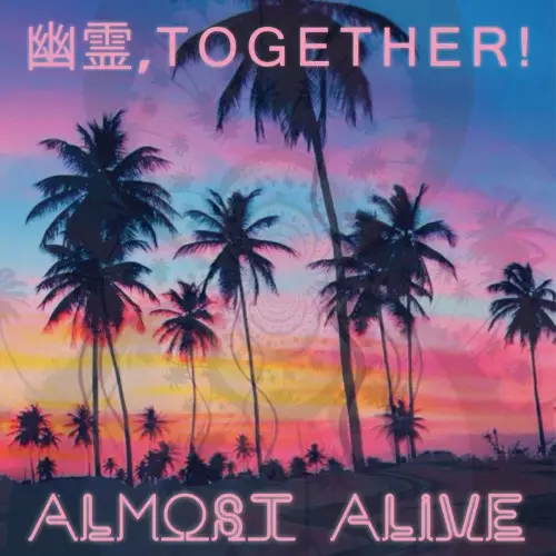 Almost Alive by 幽霊, T O G E T H E R!