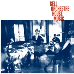 House Music by Bell Orchestre
