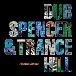 Physical Echoes by Dub Spencer & Trance Hill