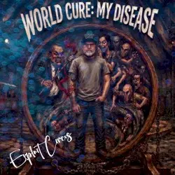 World Cure: My Disease by Exploit Circus