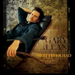 Best I Ever Had by Gary Allan