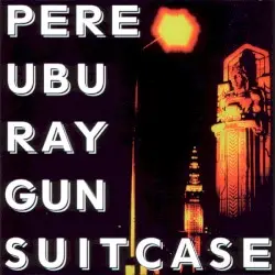 Ray Gun Suitcase by Pere Ubu