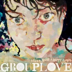 Never Trust a Happy Song by Grouplove