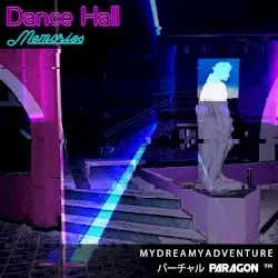 Dance Hall Memories by M Y D R E A M Y A D V E N T U R E & バーチャル Paragon ™