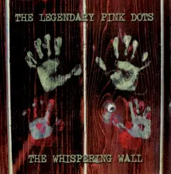 The Whispering Wall by The Legendary Pink Dots