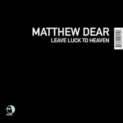 Leave Luck to Heaven by Matthew Dear
