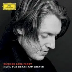Music for Heart and Breath by Richard Reed Parry; yMusic, Kronos Quartet, Nico Muhly, Bryce Dessner, Aaron Dessner & others