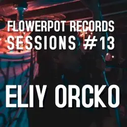 Flowerpot Records Sessions #13: Eliy Orcko by Eliy Orcko