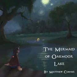 The Mermaid of Oakmoor Lake by Matthew Cornes