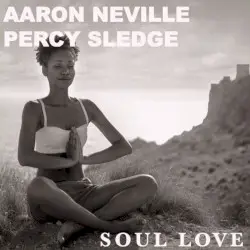 Soul Love by Aaron Neville & Percy Sledge