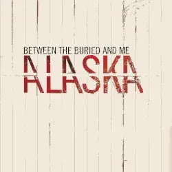 Alaska by Between the Buried and Me