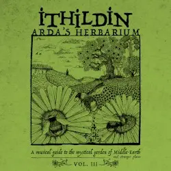 Arda’s Herbarium: A Musical Guide to the Mystical Garden of Middle‐Earth and Stranger Places – Vol. III by Ithildin