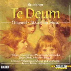 Bruckner: Te Deum • Gounod: St. Cecilia Mass by Anton Bruckner, Charles Gounod; Elżbieta Towarnicka, Małgorzata Walewska, Jerzy Knetig, Andrzej Biegun, Kraków Philharmonic Chorus and Orchestra, Roland Bader
