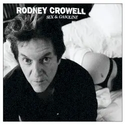Sex & Gasoline by Rodney Crowell