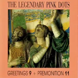 Greetings 9 + Premonition 11 by The Legendary Pink Dots