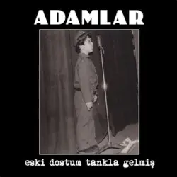 Eski Dostum Tankla Gelmiş by Adamlar