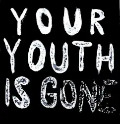 Your Youth is Gone by Tundra Toddler